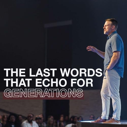 The Last Words that Echo for Generations | Pastor Chris Kouba Podcast Por  arte de portada