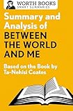 Summary and Analysis of Between the World and Me: Based on the Book by Ta-Nehisi Coates