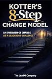  Kotter’s 8-Step Change Model: An Overview of Change as a Leadership Challenge
