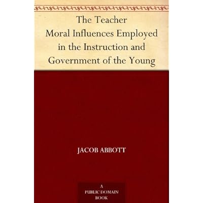 The Teacher Moral Influences Employed in the Instruction and Government of the Young
