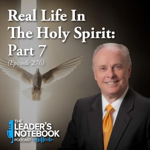 Ep. 276 – Real Life In The Holy Spirit - Part 7