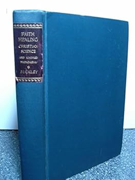 Faith- Healing Christian Science and Kindred Phenomena