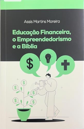 Educação Financeira, o Empreendedorismo e a Bíblia: Guia de Finan...