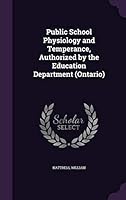 Public School Physiology and Temperance, Authorized by the Education Department 1341705609 Book Cover