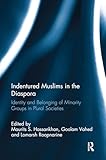 Indentured Muslims in the Diaspora: Identity and Belonging of Minority Groups in Plural Societies