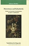  Historismus und Kulturkritik: Studien zur deutschen Geschichtskultur im späten 19. Jahrhundert (Veröffentlichungen des Max-Planck-Instituts für Geschichte, Band 195)