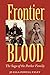 Frontier Blood: The Saga of the Parker Family (Centennial Series of the Association of Former Students, Texas A&M University)