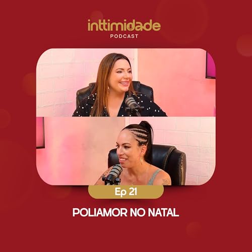 Ep 21 - Poliamor no Natal. St&eacute; e Bibi - Inttimidade Podcast