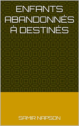 Enfants abandonnés à destinés (French Edition)