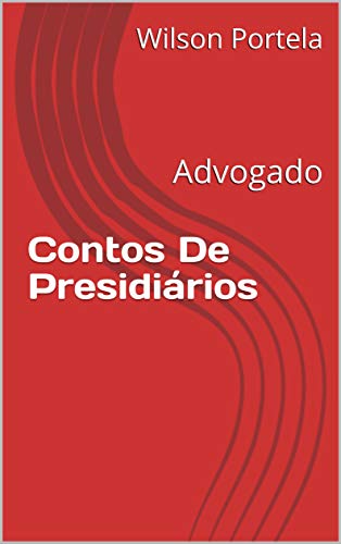 Contos De Presidiários: Advogado - Portela, Wilson 