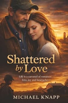 Shattered by Love: Life is a carousel of romance, love, joy and heartache.