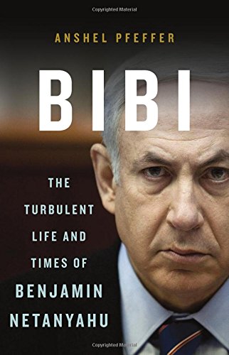 Télécharger Bibi: The Turbulent Life and Times of Benjamin Netanyahu Gratuit