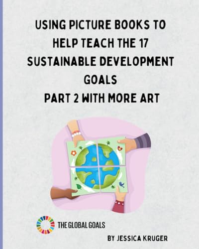 Using Picture Books to help Teach the 17 Sustainable Development Goals Part 2 with More Art