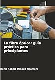 La fibra óptica: guía práctica para principiantes