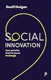 Social Innovation: How Societies Find the Power to Change