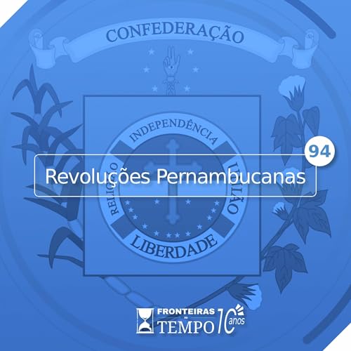 Fronteiras no Tempo #94 Revolu&ccedil;&otilde;es Pernambucanas