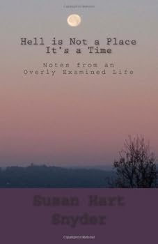 Paperback Hell is Not a Place; It's a Time: Notes from an Overly Examined Life Book