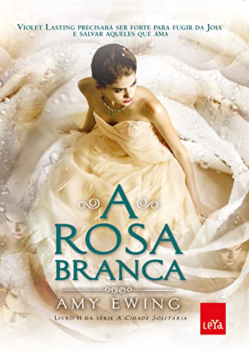 A rosa branca - vol. 2 - Ewing, Amy