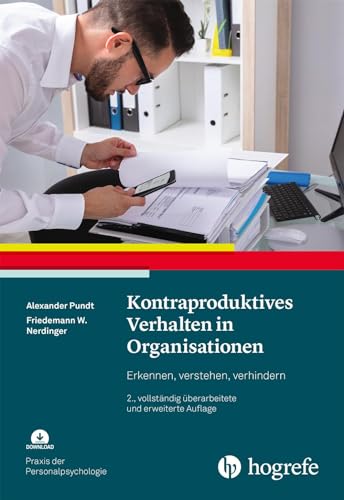 Kontraproduktives Verhalten in Organisationen: Erkennen, verstehen, verhindern (Praxis der Personalpsychologie)