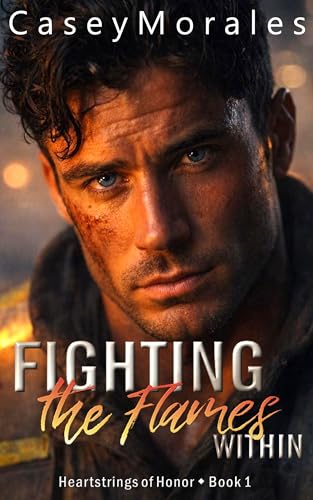 Fighting the Flames Within (Heartstrings of Honor Book 1)