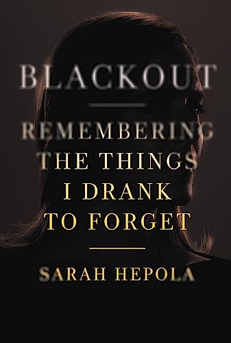 Blackout: Remembering the Things I Drank to Forget