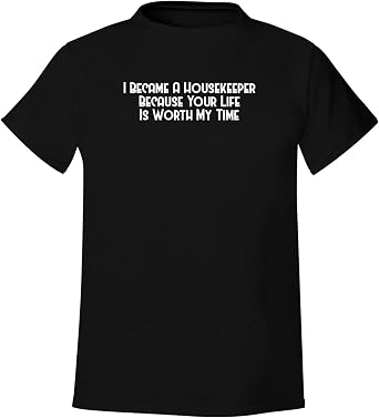 I Became A Housekeeper Because Your Life is Worth My Time - Mens Soft & Comfortable T-Shirt