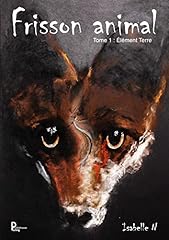 Frisson animal - Tome 1: Élément Terre (French Edition)