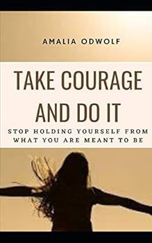 Paperback Take Courage and Do It: Stop holding yourself from what you are meant to be Book
