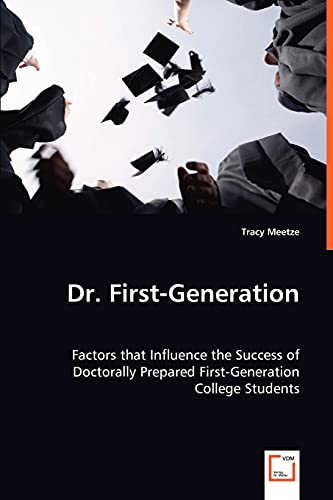Dr. First Generation: Factors that Influence the Success of Doctorally Prepared First Generation College Students