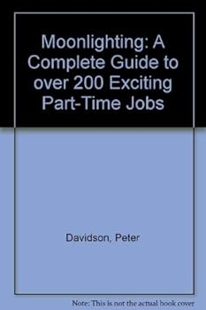 Hardcover Moonlighting: A Complete Guide to over 200 Exciting Part-Time Jobs Book