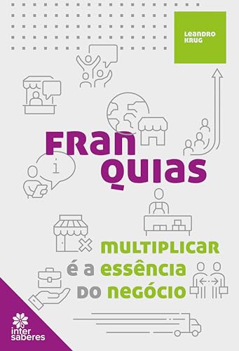 Franquias:: multiplicar é a essência do negócio - Batista, Leandro Krug Líbano