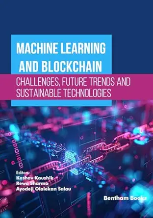 Machine Learning and Blockchain – Challenges, Future Trends and Sustainable Technologies-电子书百科大全