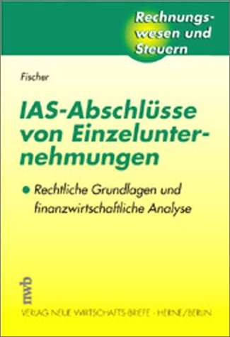 IAS-Abschluesse von Einzelunternehmungen. Rechtliche Grundlagen und finanzwirtschaftliche Analyse