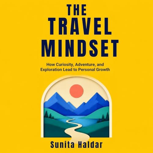 THE TRAVEL MINDSET: How Curiosity, Adventure, and Exploration Lead to Personal Growth cover art