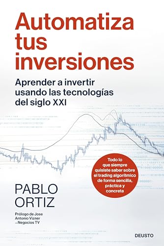 Automatiza tus inversiones: Aprender a invertir usando las tecnologías del siglo XXI (Deusto)