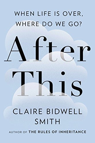 After This: When Life Is Over, Where Do We Go?