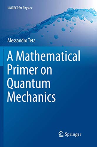 A Mathematical Primer on Quantum Mechanics (UNITEXT for Physics)