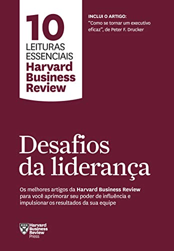 Desafios da liderança (10 leituras essenciais - HBR): Os melhores artigos da Harvard Business Review para você se tornar um líder extraordinário e impulsionar os resultados da sua equipe