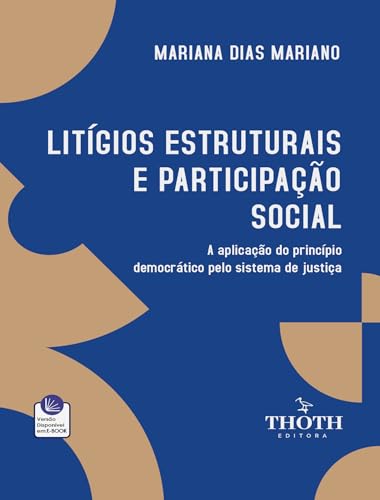 LITÍGIOS ESTRUTURAIS E PARTICIPAÇÃO SOCIAL : A APLICAÇÃO DO PRINCÍPIO DEMOCRÁTICO PELO SISTEMA DE JUSTIÇA