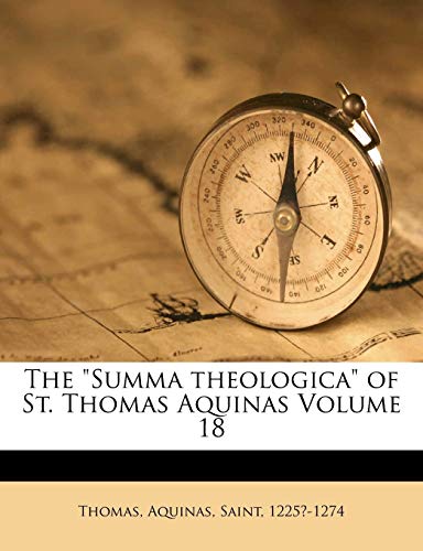 The "Summa Theologica" of St. Thomas Aquinas; Volume 18