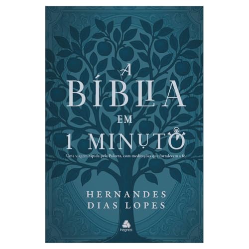 A Bíblia em um minuto: Um panorama rápido da Palavra, com reflexões que tocam o coração