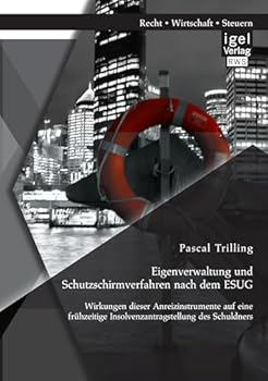 Paperback Eigenverwaltung und Schutzschirmverfahren nach dem ESUG: Wirkungen dieser Anreizinstrumente auf eine frühzeitige Insolvenzantragstellung des Schuldner [German] Book