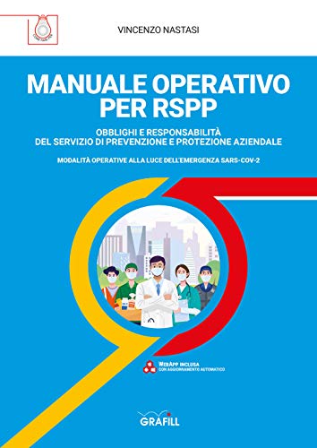 Manuale Operativo Per Rspp. Obblighi E Responsabilità Del Servizio Di Prevenzione E Protezione Aziendale. Modalità Operative Alla Luce Dell'Emergenza 