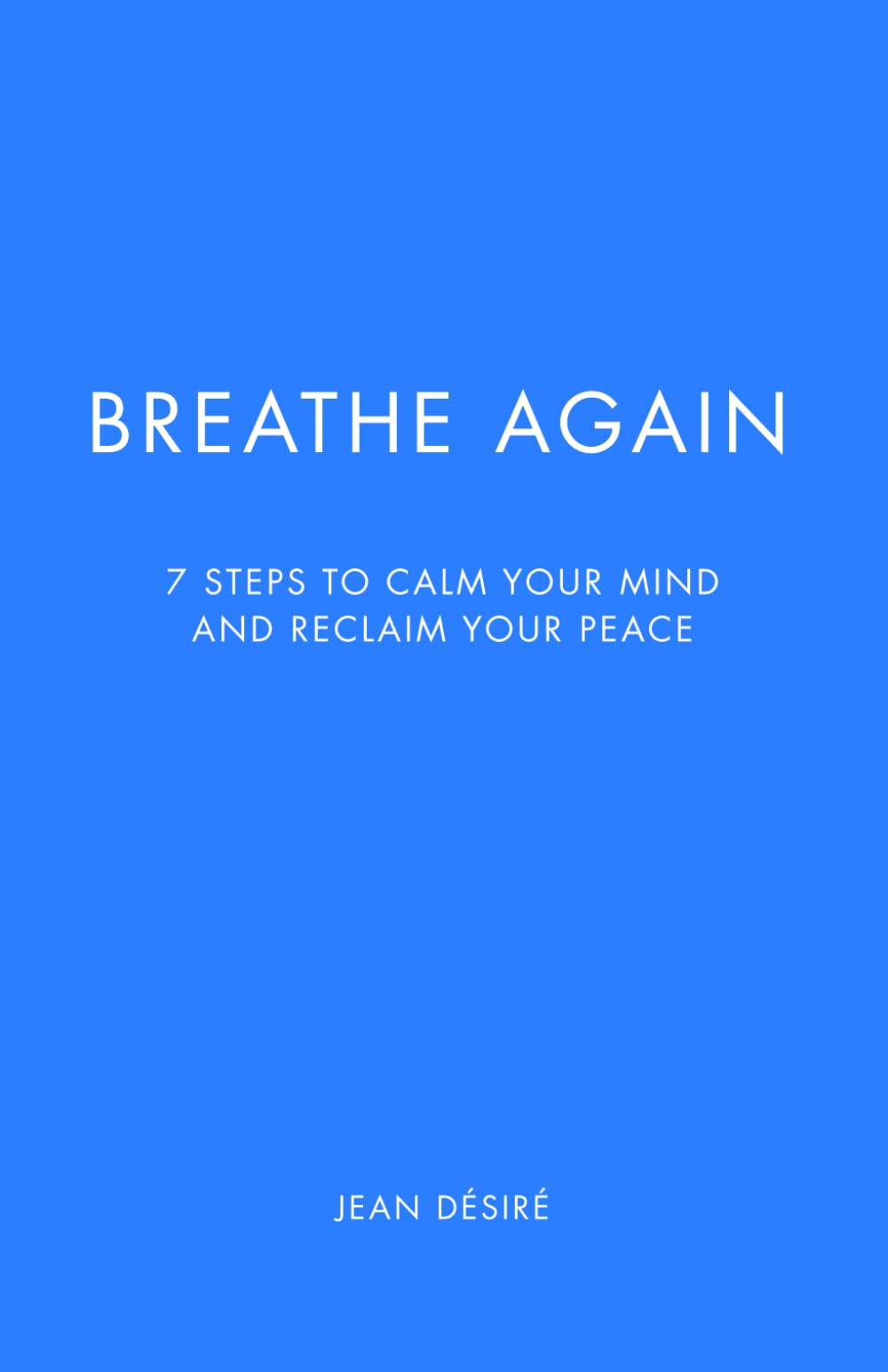 Breathe Again: 7 Steps to Calm Your Mind and Reclaim Your Peace