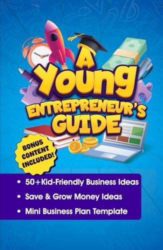 A Young Entrepreneur’s Guide: Build Confidence, Start a Business, and