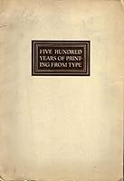 Five hundred years of printing from type: A series of notes on printing history, from Johann Gutenberg to Bruce Rogers B0006AP446 Book Cover