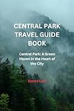CENTRAL PARK TRAVEL GUIDE BOOK: Central Park: A Green Haven in the Heart of the City (English Edition)