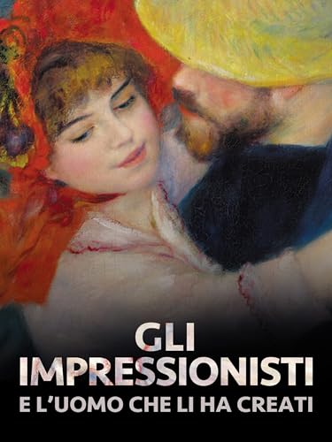  Gli impressionisti e l\'uomo che li ha creati