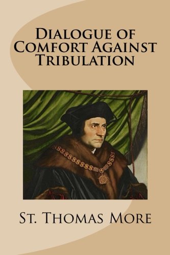 Dialogue of Comfort Against Tribulation 1491010657 Book Cover