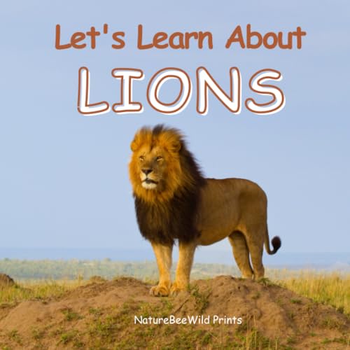 Let'S Learn About: Lions (Educational Photography Book For Young Readers) (Let'S Learn About Animals)